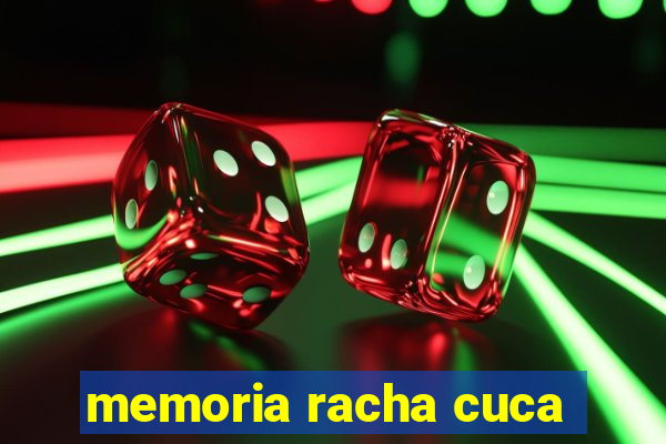 memoria racha cuca